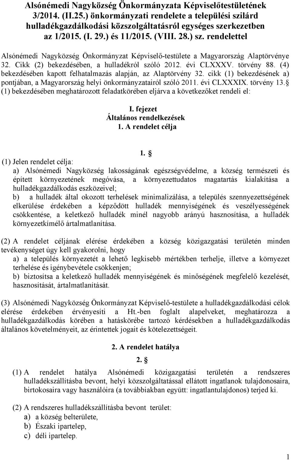 törvény 88. (4) bekezdésében kapott felhatalmazás alapján, az Alaptörvény 32. cikk (1) bekezdésének a) pontjában, a Magyarország helyi önkormányzatairól szóló 2011. évi CLXXXIX. törvény 13.