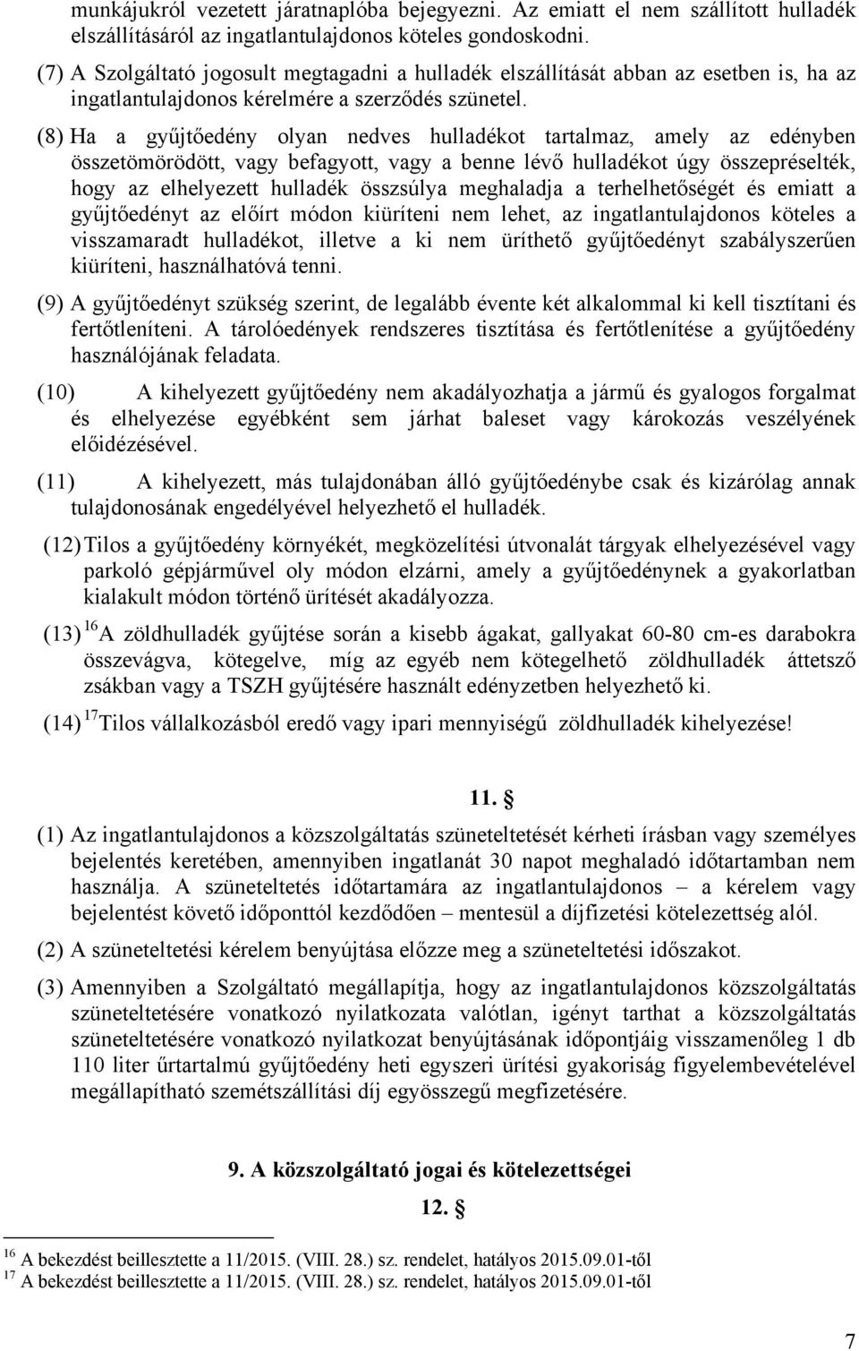 (8) Ha a gyűjtőedény olyan nedves hulladékot tartalmaz, amely az edényben összetömörödött, vagy befagyott, vagy a benne lévő hulladékot úgy összepréselték, hogy az elhelyezett hulladék összsúlya