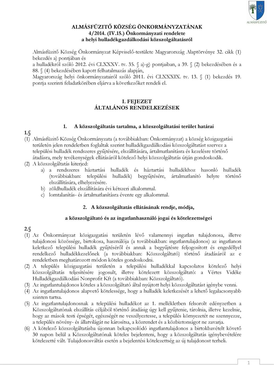 cikk (1) bekezdés a) pontjában és a hulladékról szóló 2012. évi CLXXXV. tv. 35. a)-g) pontjaiban, a 39. (2) bekezdésében és a 88.