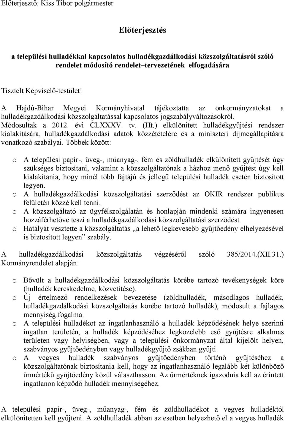 tv. (Ht.) elkülönített hulladékgyűjtési rendszer kialakítására, hulladékgazdálkodási adatok közzétételére és a miniszteri díjmegállapításra vonatkozó szabályai.