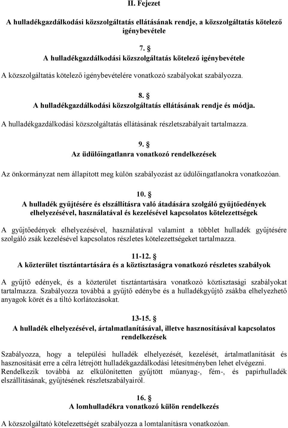 A hulladékgazdálkodási közszolgáltatás ellátásának rendje és módja. A hulladékgazdálkodási közszolgáltatás ellátásának részletszabályait tartalmazza. 9.