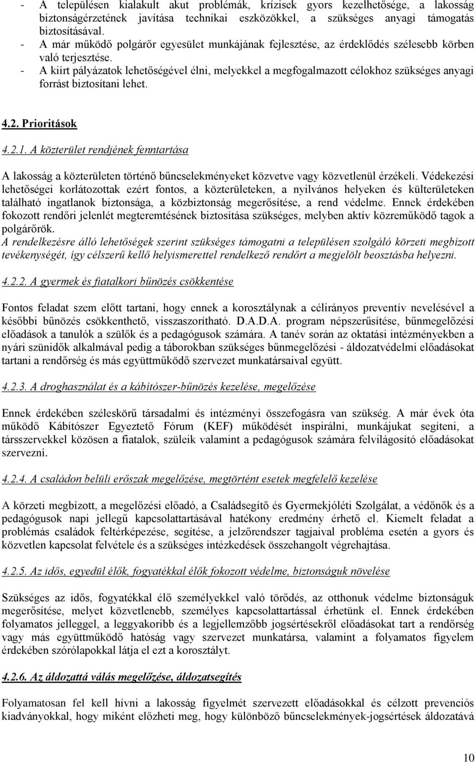 - A kiírt pályázatok lehetőségével élni, melyekkel a megfogalmazott célokhoz szükséges anyagi forrást biztosítani lehet. 4.2. Prioritások 4.2.1.