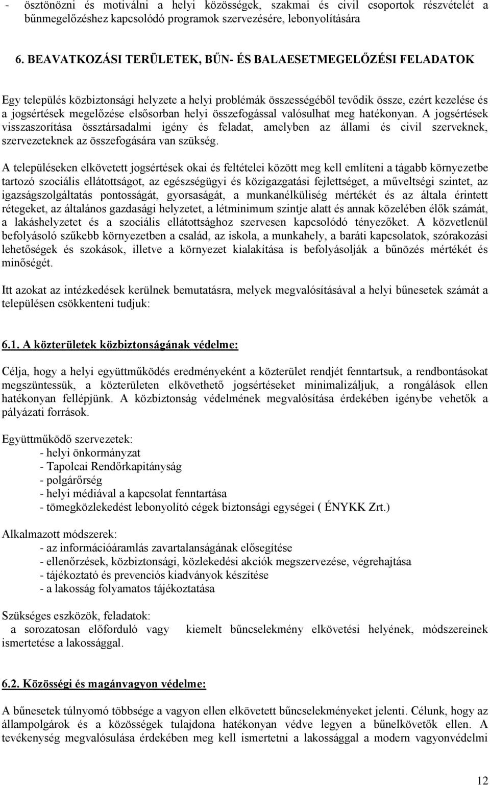 helyi összefogással valósulhat meg hatékonyan. A jogsértések visszaszorítása össztársadalmi igény és feladat, amelyben az állami és civil szerveknek, szervezeteknek az összefogására van szükség.