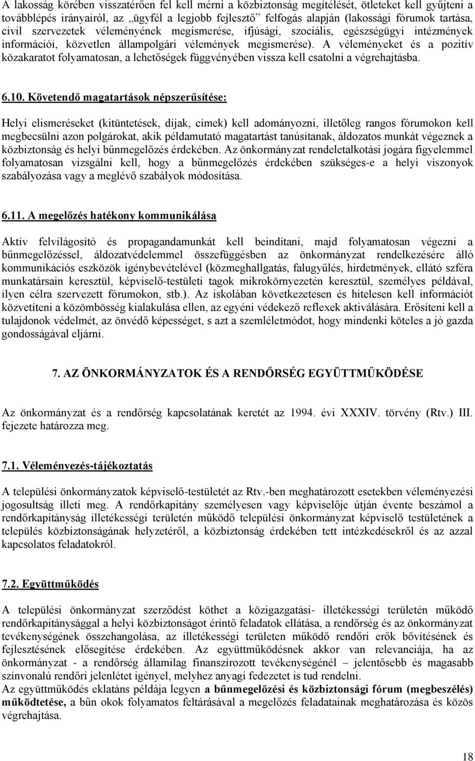 A véleményeket és a pozitív közakaratot folyamatosan, a lehetőségek függvényében vissza kell csatolni a végrehajtásba. 6.10.