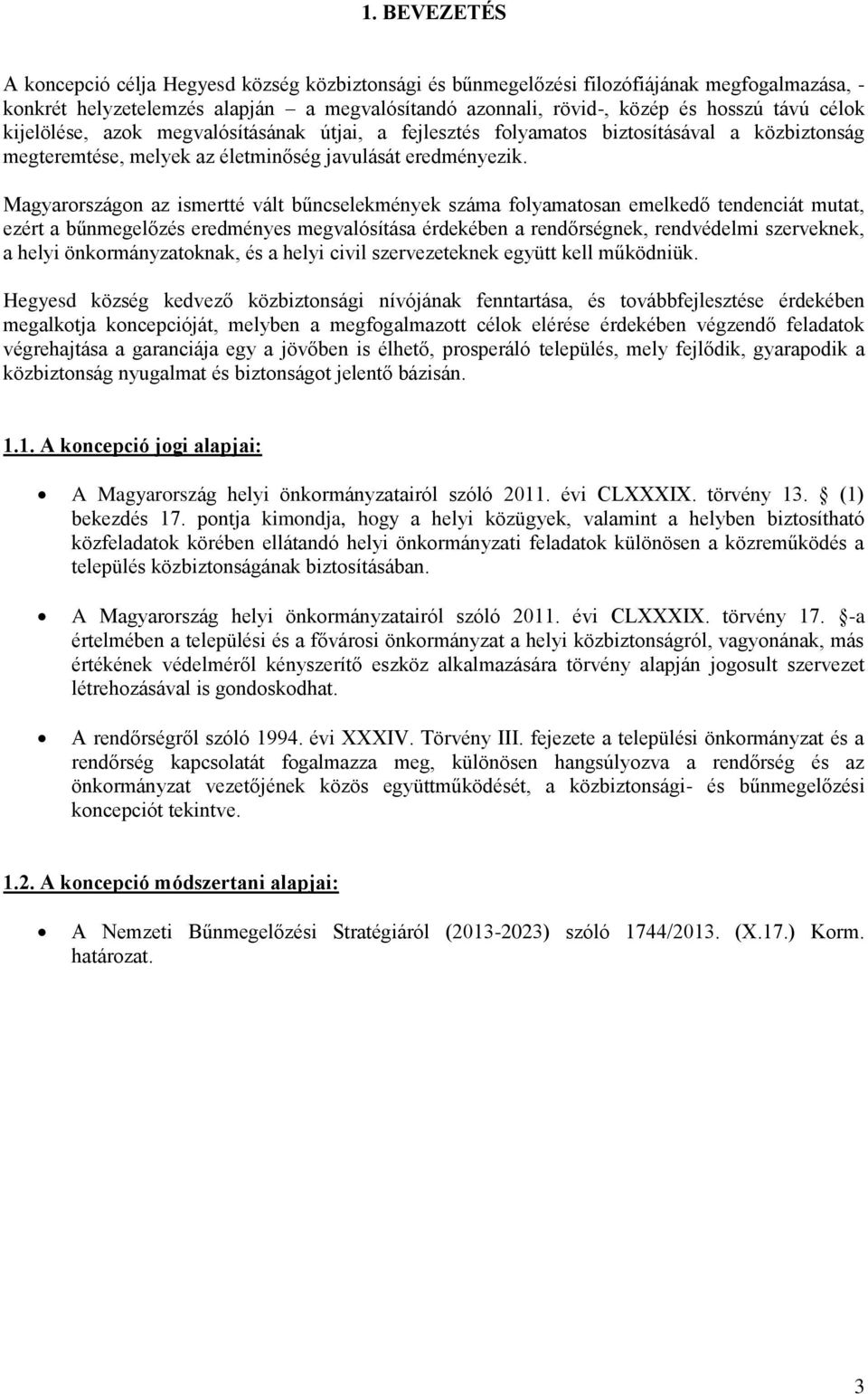 Magyarországon az ismertté vált bűncselekmények száma folyamatosan emelkedő tendenciát mutat, ezért a bűnmegelőzés eredményes megvalósítása érdekében a rendőrségnek, rendvédelmi szerveknek, a helyi