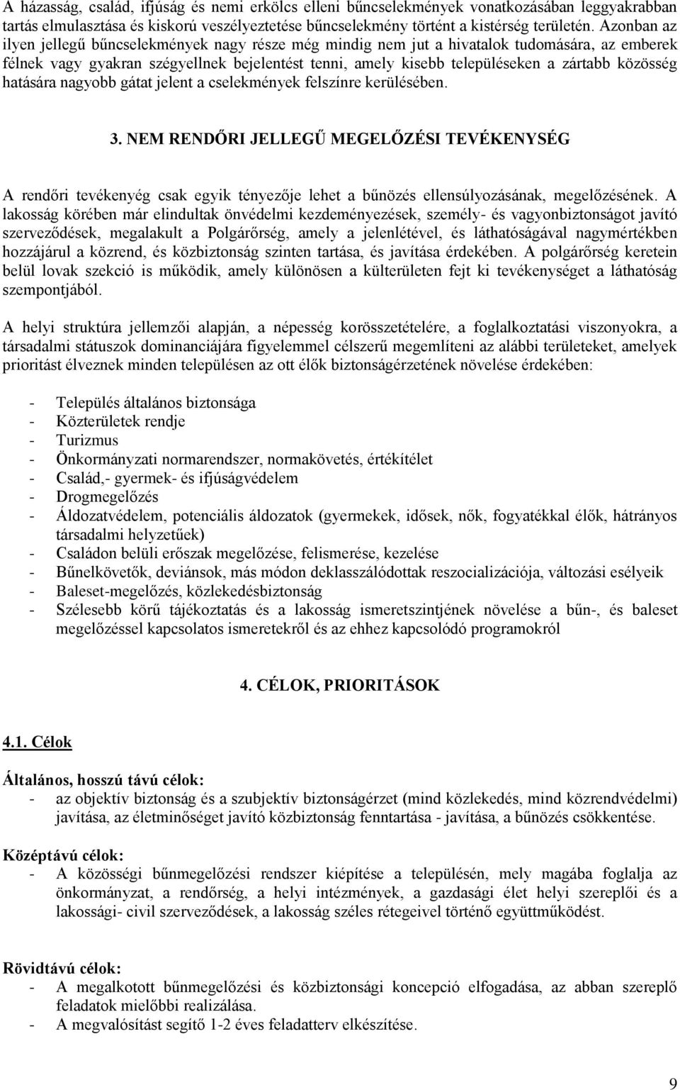 közösség hatására nagyobb gátat jelent a cselekmények felszínre kerülésében. 3.