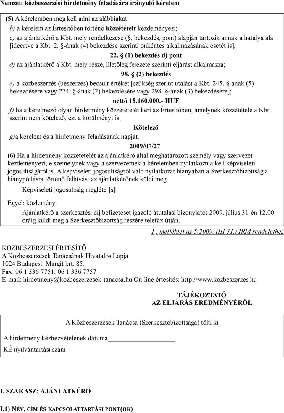 (1) bekezdés d) pont d) az ajánlatkérő a Kbt. mely része, illetőleg fejezete szerinti eljárást alkalmazza; 98.