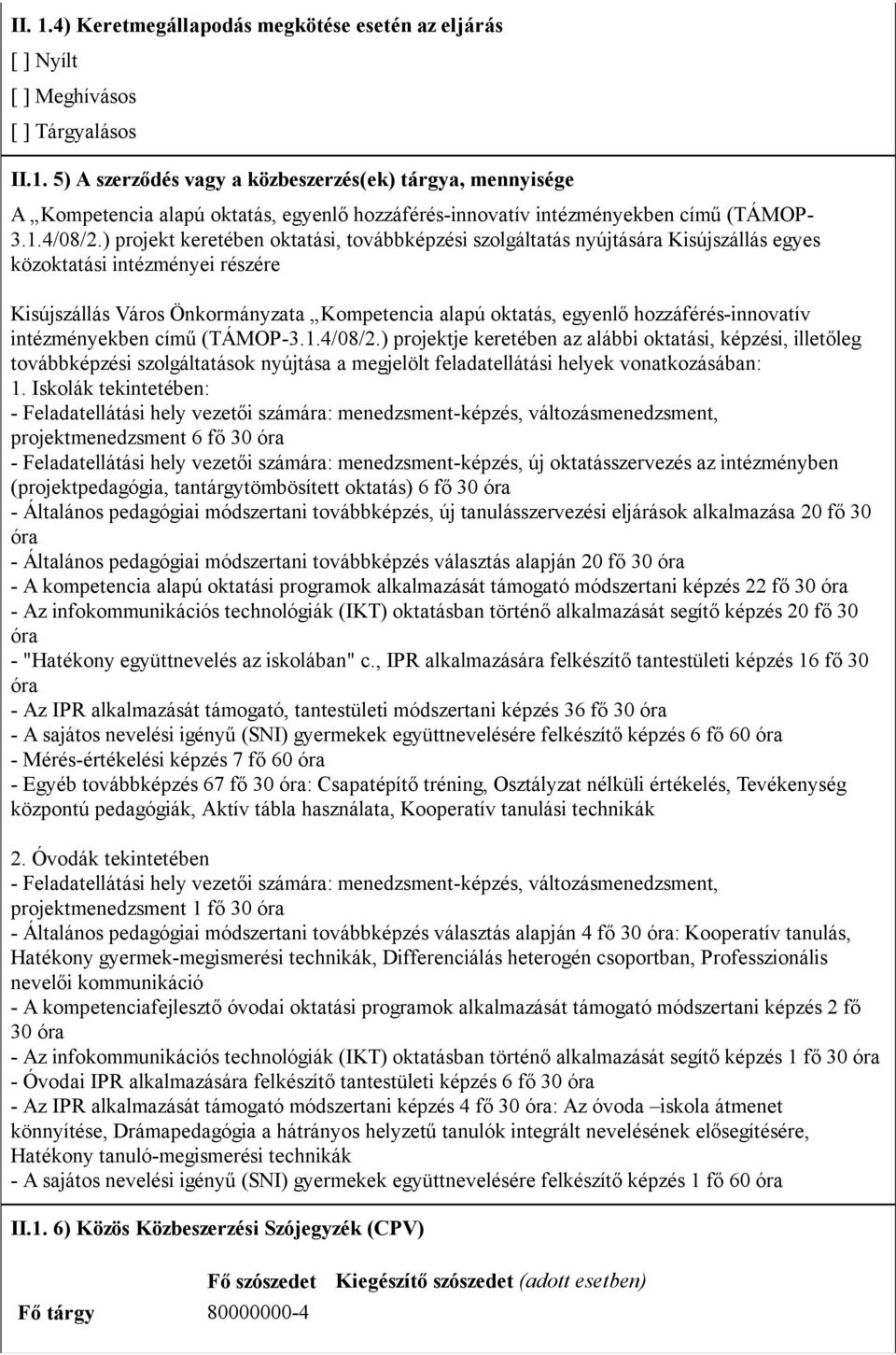 ) projekt keretében oktatási, továbbképzési szolgáltatás nyújtására Kisújszállás egyes közoktatási intézményei részére Kisújszállás Város Önkormányzata Kompetencia alapú oktatás, egyenlő