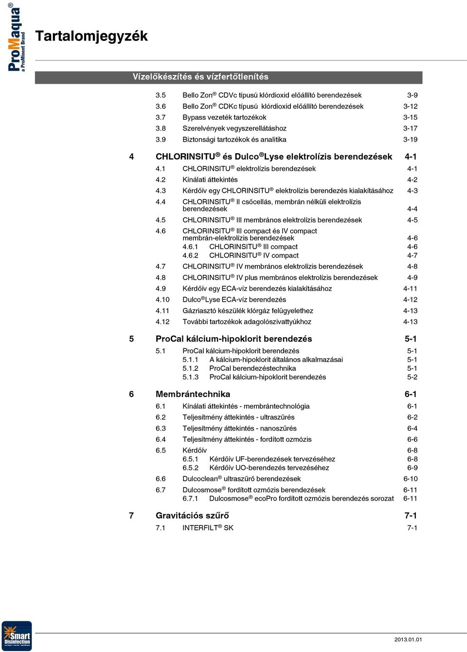 1 CHLORINSITU elektrolízis berendezések 4-1 4.2 Kínálati áttekintés 4-2 4.3 Kérdőív egy CHLORINSITU elektrolízis berendezés kialakításához 4-3 4.