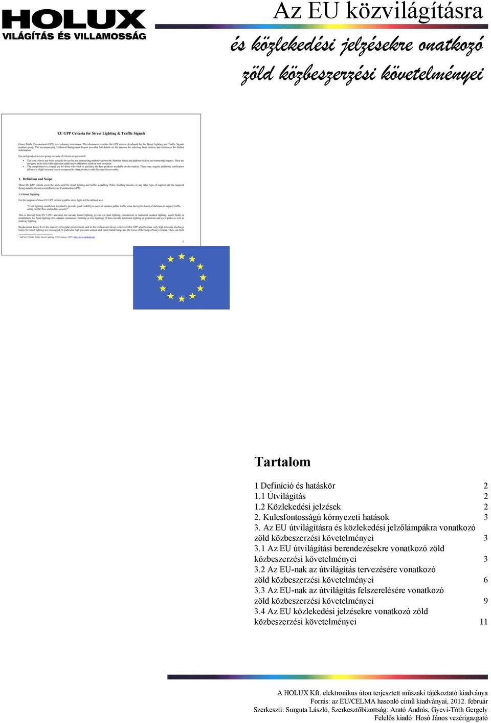1 Az EU útvilágítási berendezésekre vonatkozó zöld közbeszerzési követelményei 3 3.2 Az EUnak az útvilágítás tervezésére vonatkozó zöld közbeszerzési követelményei 6 3.