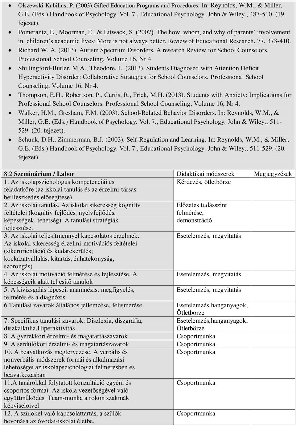 Review of Educational Research, 77, 373-410. Richard W. A. (2013). Autism Spectrum Disorders. A research Review for School Counselors. Professional School Counseling, Volume 16, Nr 4.