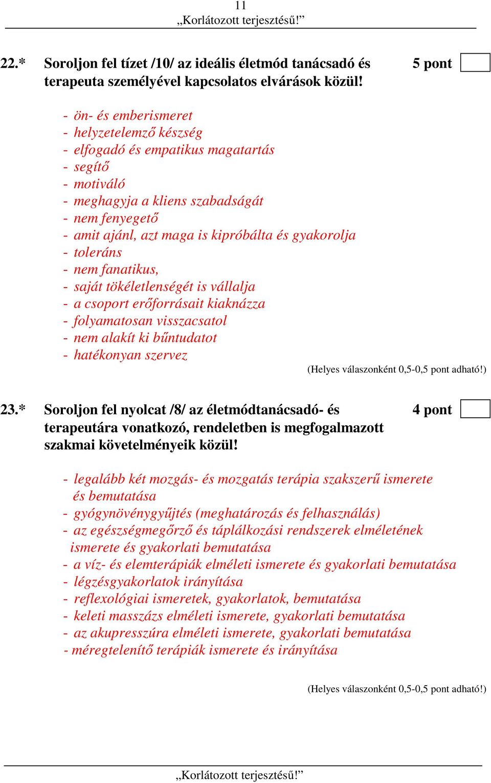 gyakorolja - toleráns - nem fanatikus, - saját tökéletlenségét is vállalja - a csoport erőforrásait kiaknázza - folyamatosan visszacsatol - nem alakít ki bűntudatot - hatékonyan szervez 23.