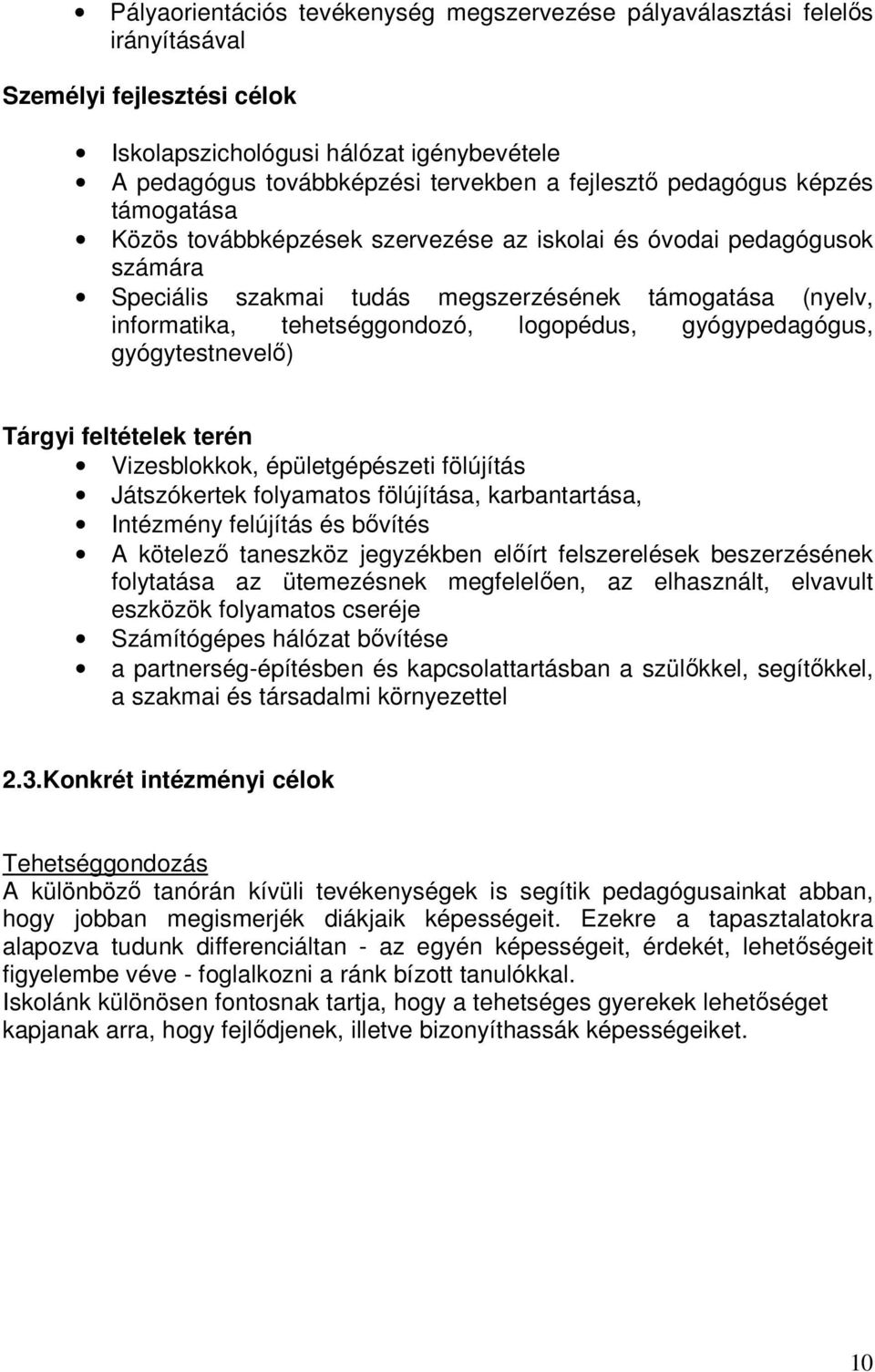 gyógypedagógus, gyógytestnevelı) Tárgyi feltételek terén Vizesblokkok, épületgépészeti fölújítás Játszókertek folyamatos fölújítása, karbantartása, Intézmény felújítás és bıvítés A kötelezı taneszköz