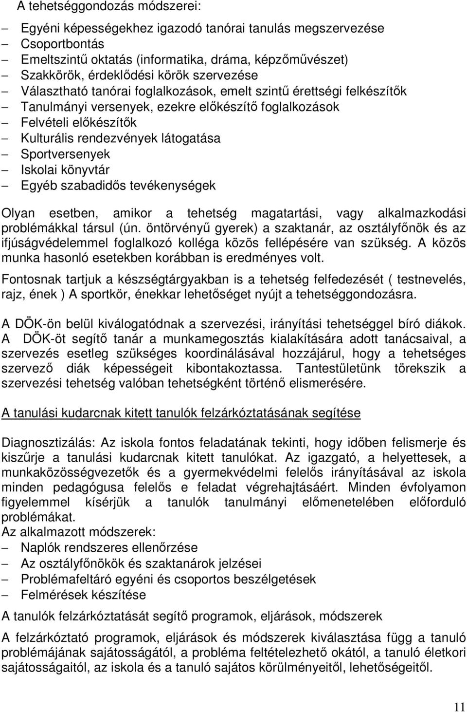 Iskolai könyvtár Egyéb szabadidıs tevékenységek Olyan esetben, amikor a tehetség magatartási, vagy alkalmazkodási problémákkal társul (ún.