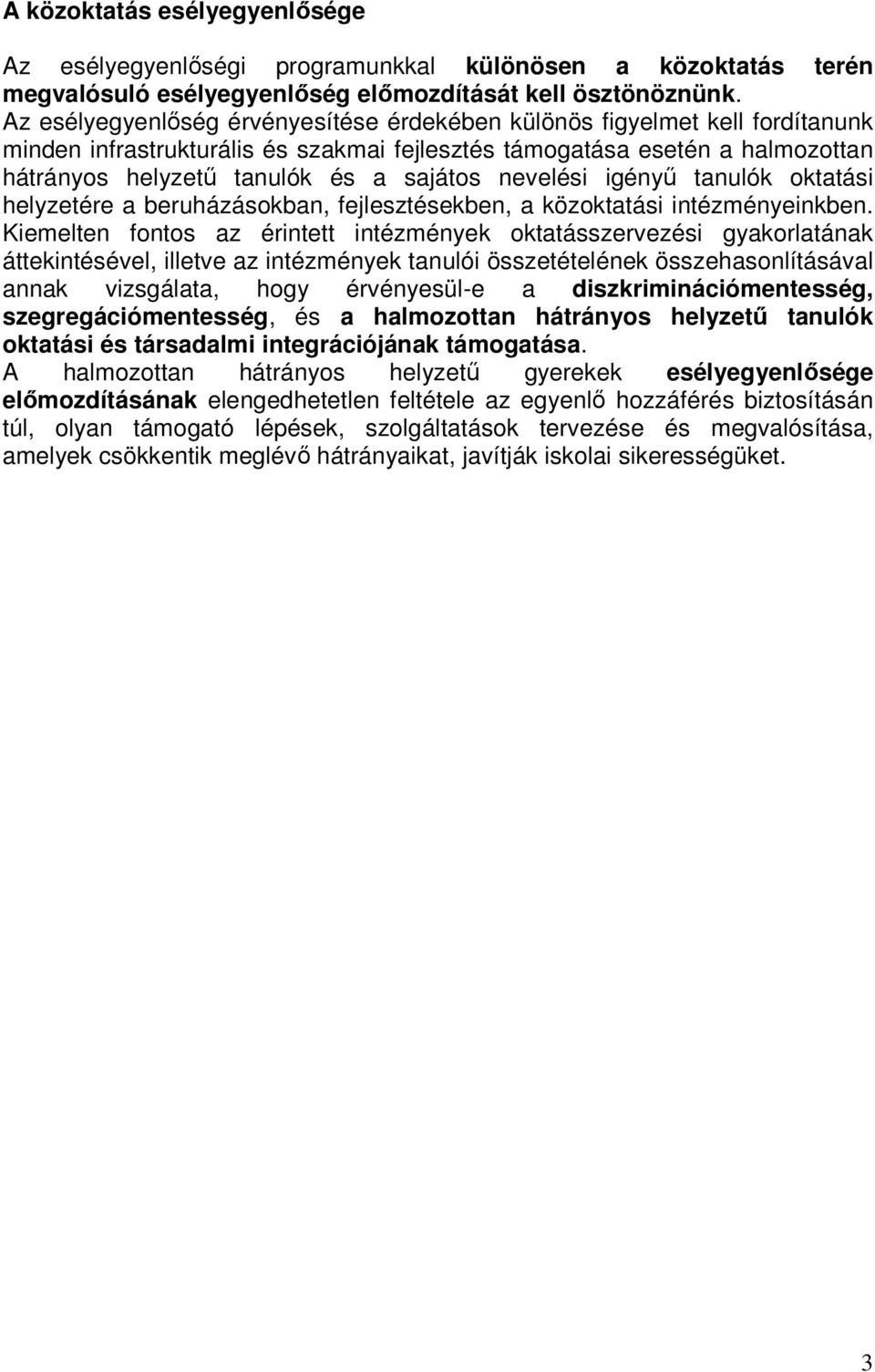 igényő oktatási helyzetére a beruházásokban, fejlesztésekben, a közoktatási intézményeinkben.