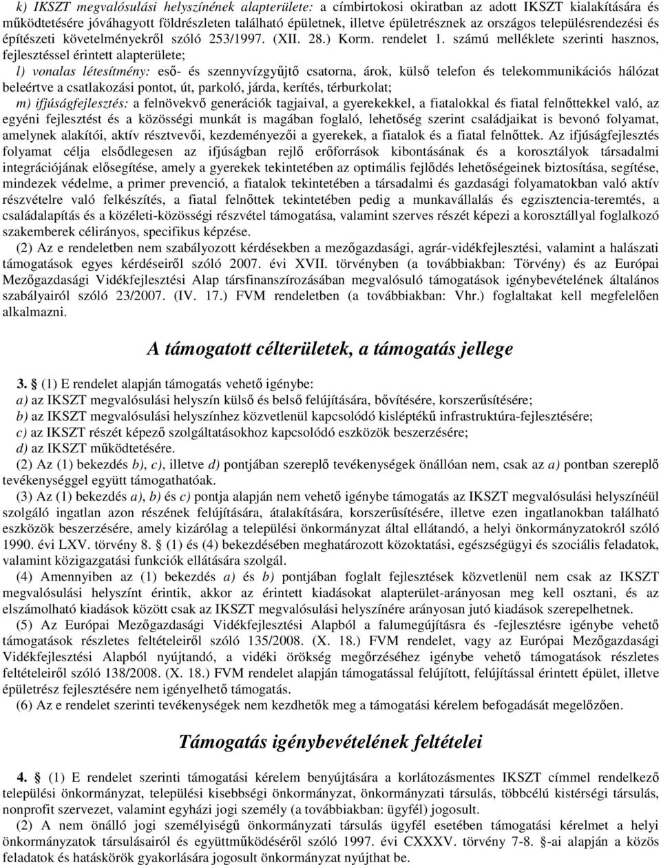 számú melléklete szerinti hasznos, fejlesztéssel érintett alapterülete; l) vonalas létesítmény: esı- és szennyvízgyőjtı csatorna, árok, külsı telefon és telekommunikációs hálózat beleértve a