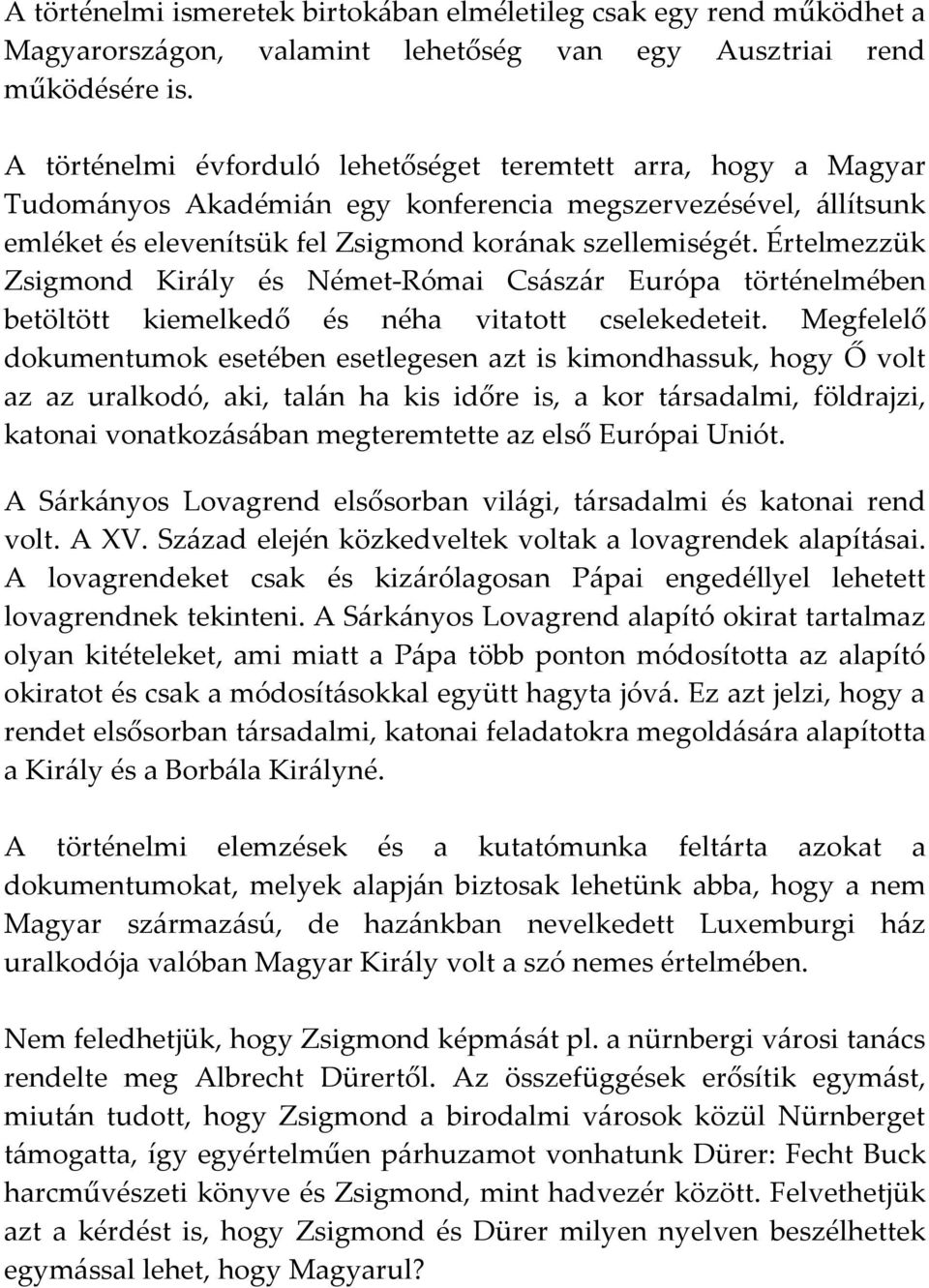 Értelmezzük Zsigmond Király és Német-Római Császár Európa történelmében betöltött kiemelkedő és néha vitatott cselekedeteit.