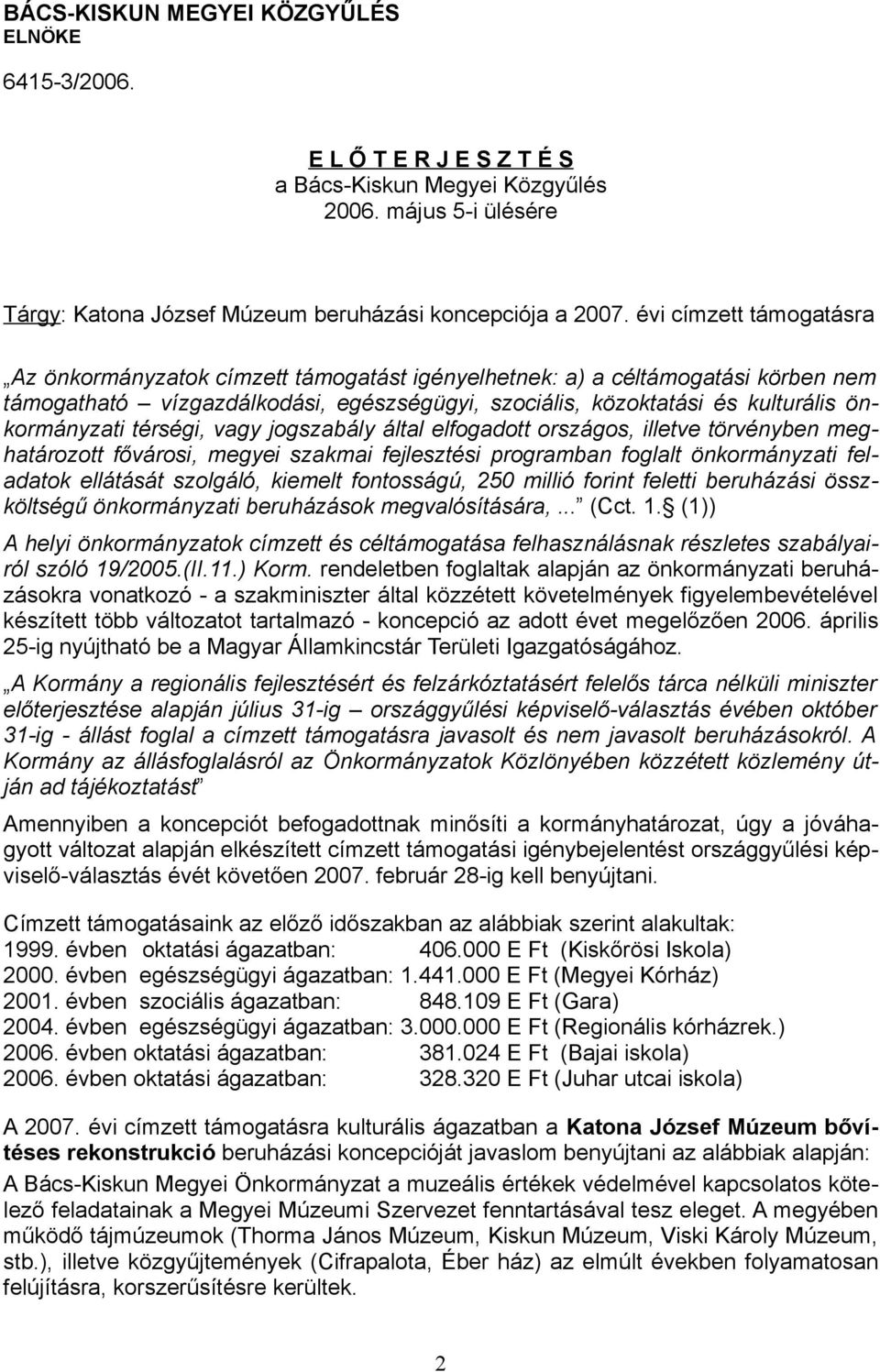 térségi, vagy jogszabály által elfogadott országos, illetve törvényben meghatározott fővárosi, megyei szakmai fejlesztési programban foglalt önkormányzati feladatok ellátását szolgáló, kiemelt