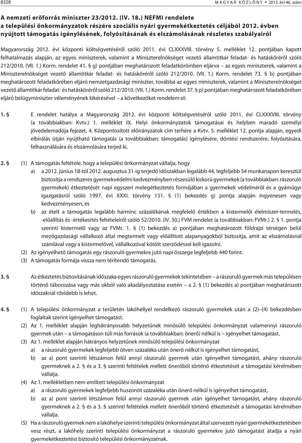 pontjában kapott felhatalmazás alapján, az egyes miniszterek, valamint a Miniszterelnökséget vezetõ államtitkár feladat- és hatáskörérõl szóló 212/2010. (VII. 1.) Korm. rendelet 41.