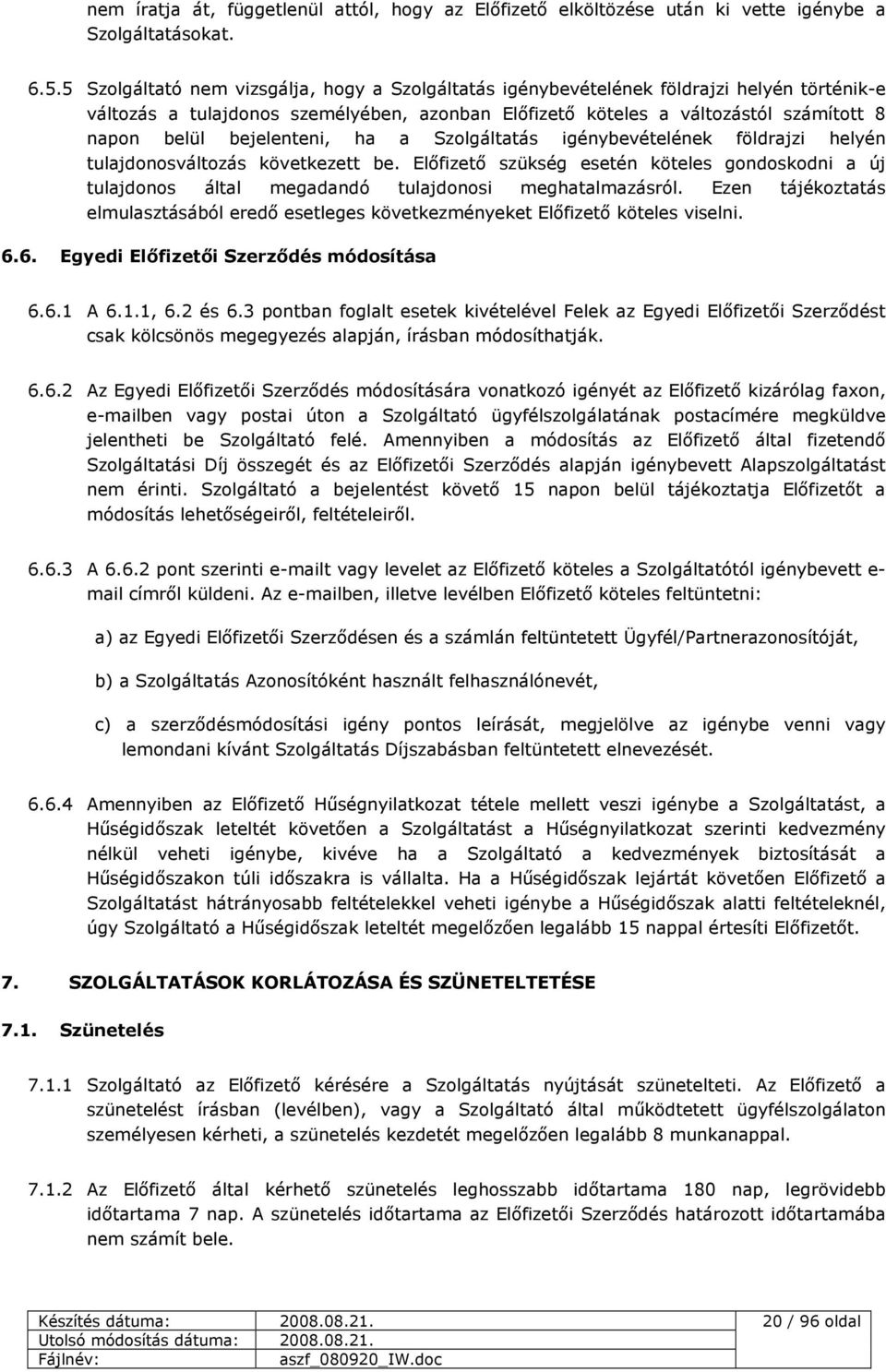 bejelenteni, ha a Szolgáltatás igénybevételének földrajzi helyén tulajdonosváltozás következett be.