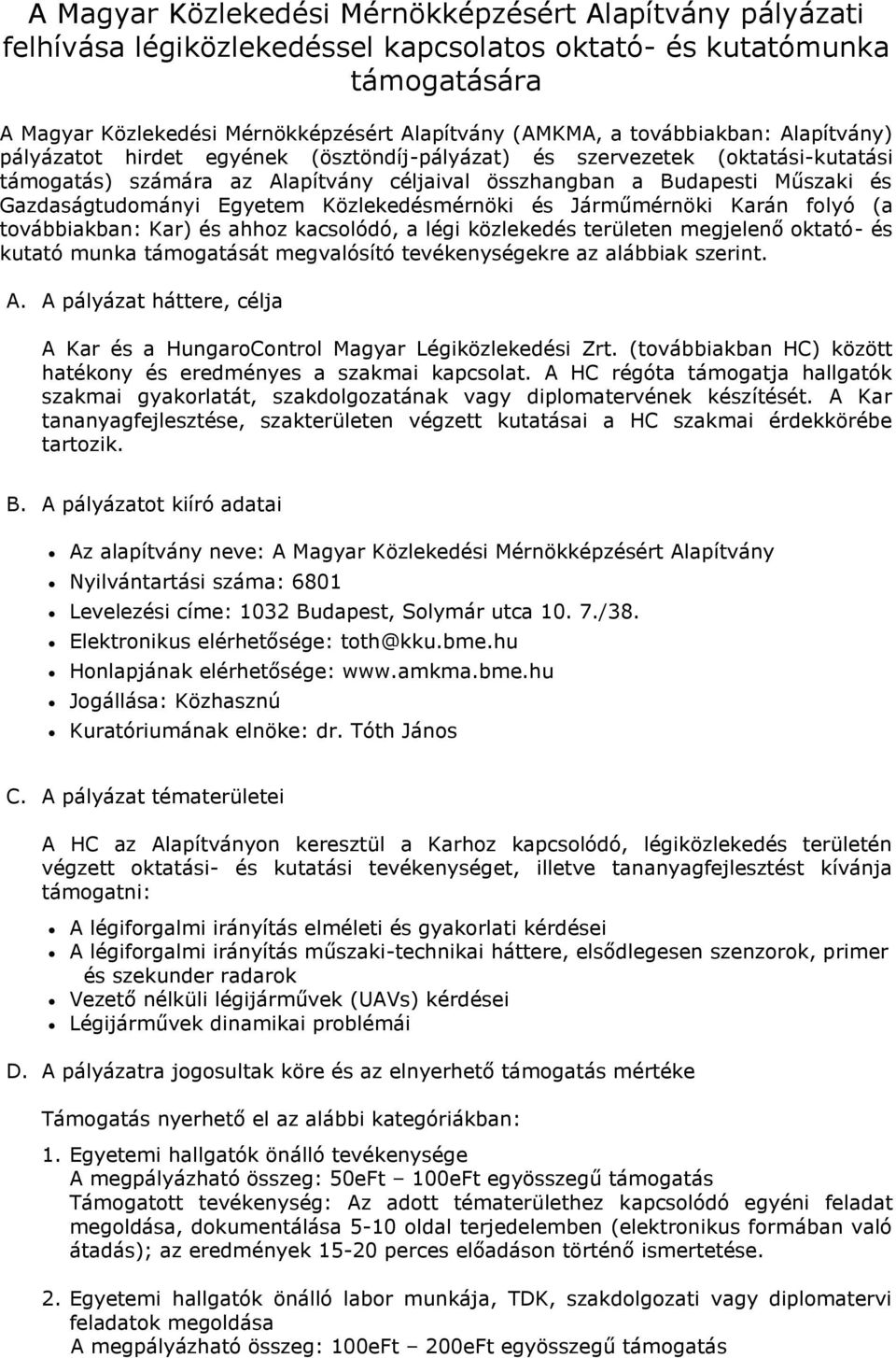 Gazdaságtudományi Egyetem Közlekedésmérnöki és Járműmérnöki Karán folyó (a továbbiakban: Kar) és ahhoz kacsolódó, a légi közlekedés területen megjelenő oktató- és kutató munka támogatását megvalósító