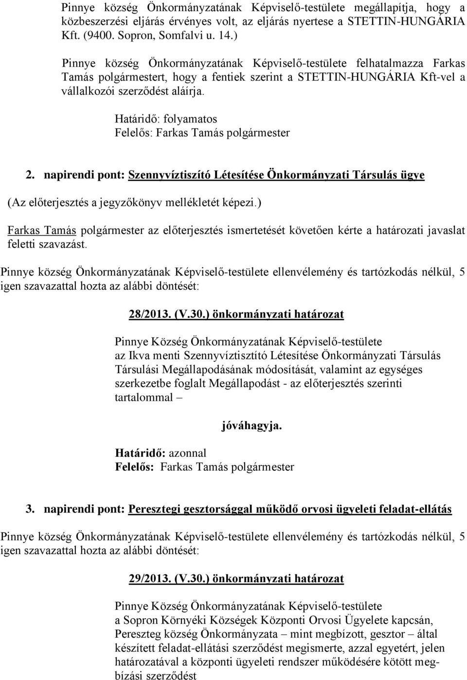 napirendi pont: Szennyvíztiszító Létesítése Önkormányzati Társulás ügye (Az előterjesztés a jegyzőkönyv mellékletét képezi.