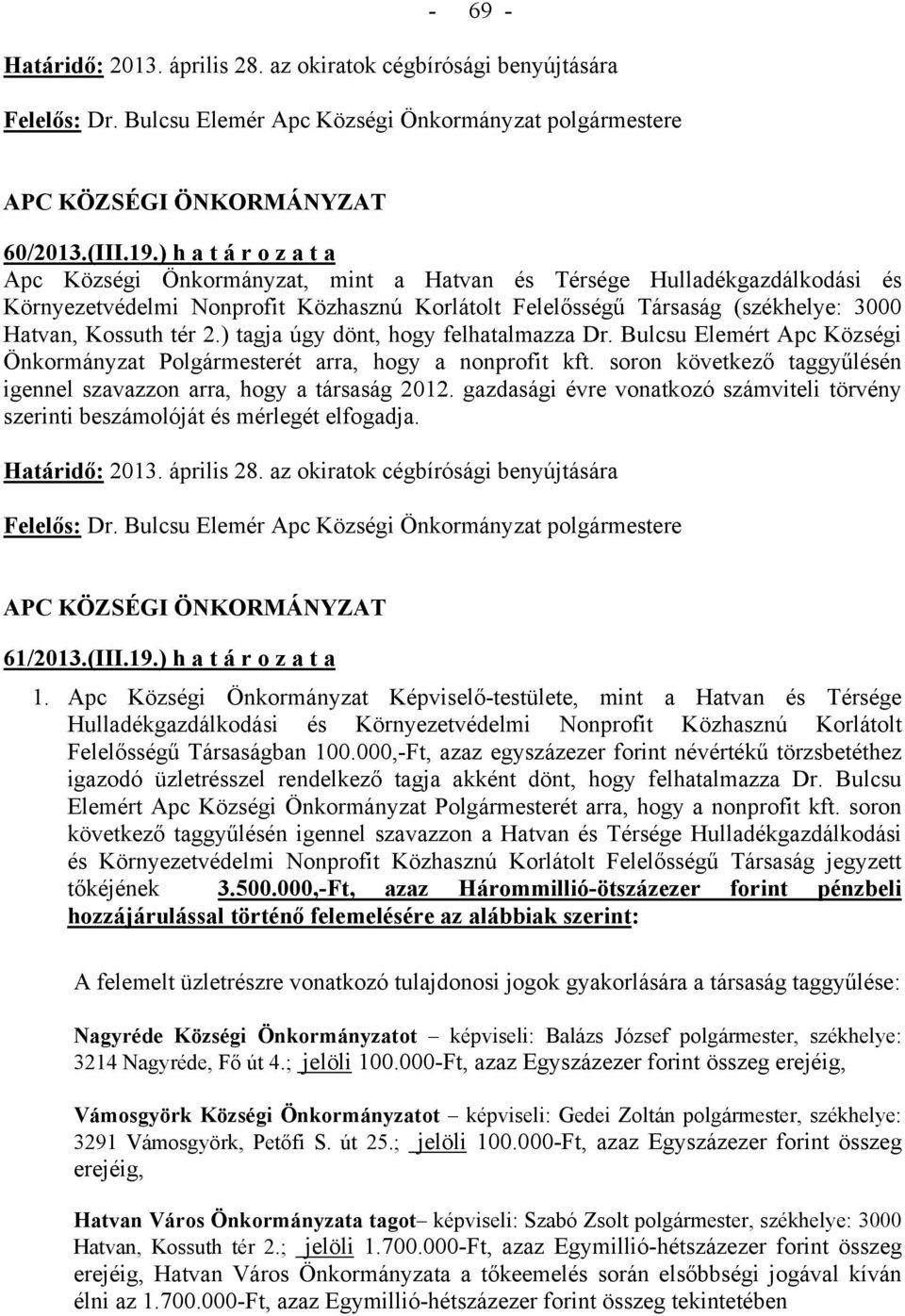 tér 2.) tagja úgy dönt, hogy felhatalmazza Dr. Bulcsu Elemért Apc Községi Önkormányzat Polgármesterét arra, hogy a nonprofit kft.