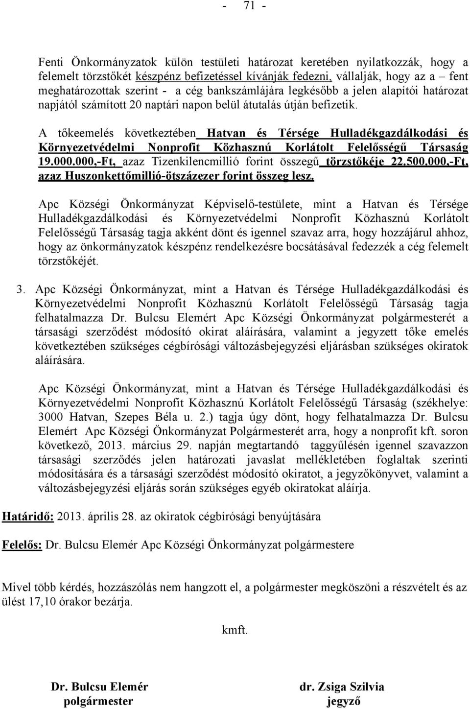 A tőkeemelés következtében Hatvan és Térsége Hulladékgazdálkodási és Környezetvédelmi Nonprofit Közhasznú Korlátolt Felelősségű Társaság 19.000.