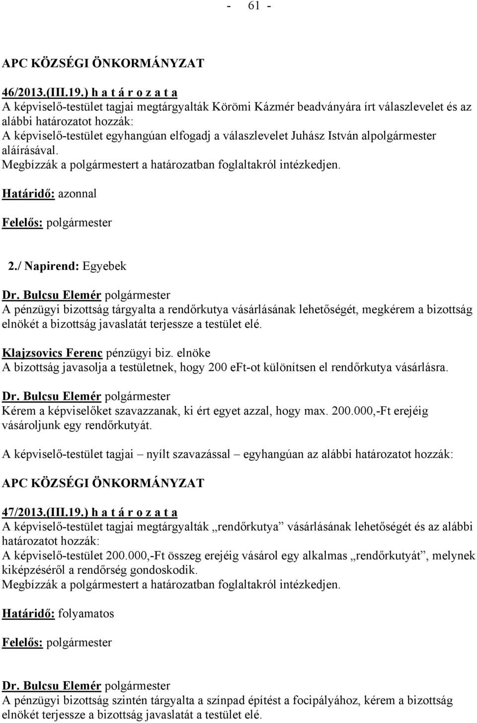 Juhász István alpolgármester aláírásával. Határidő: azonnal 2.