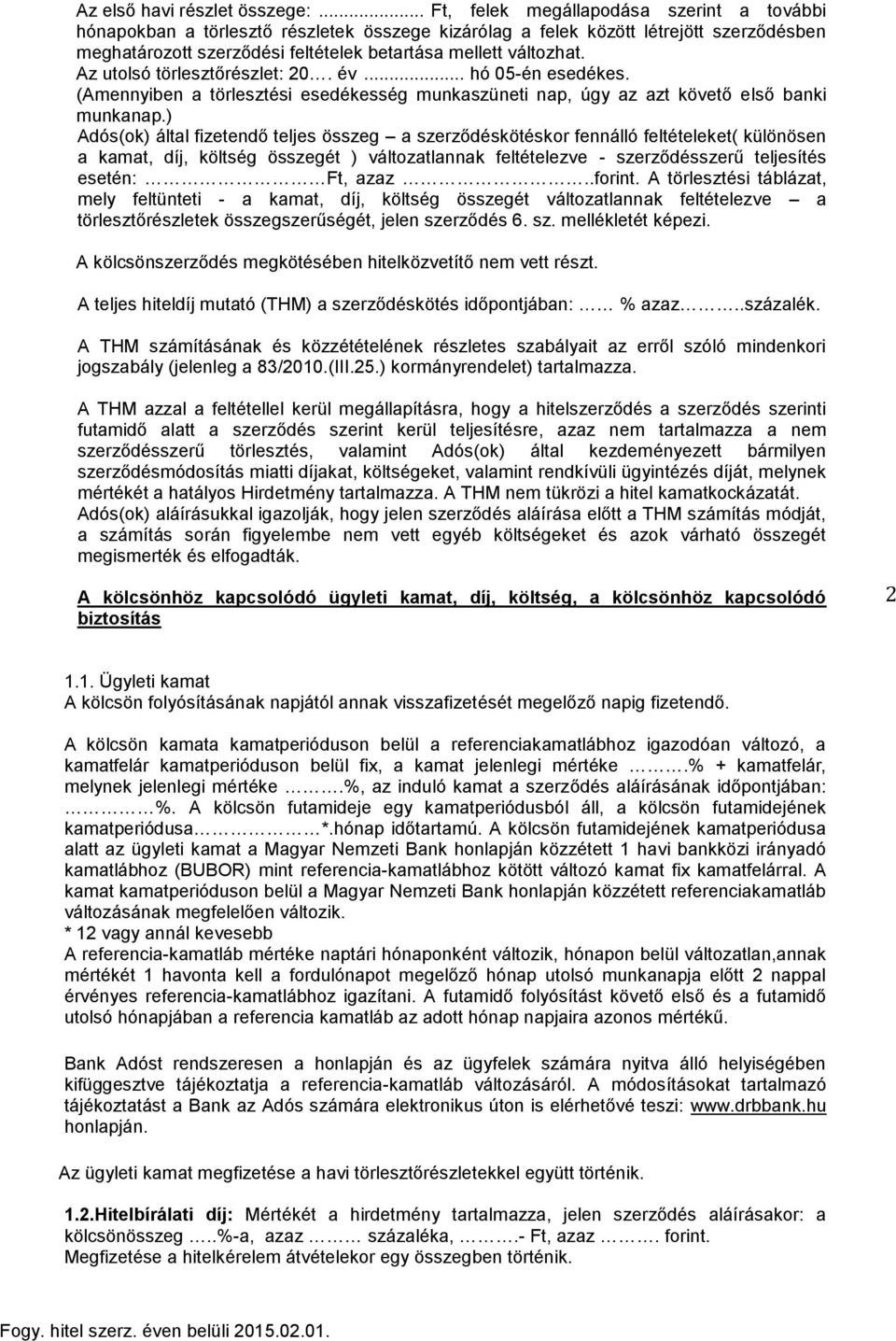 Az utolsó törlesztőrészlet: 20. év... hó 05-én esedékes. (Amennyiben a törlesztési esedékesség munkaszüneti nap, úgy az azt követő első banki munkanap.