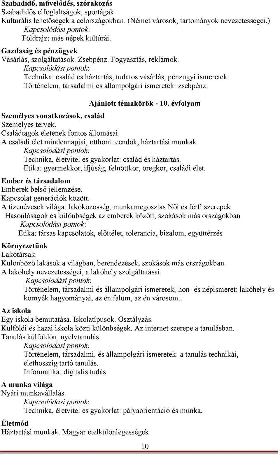 Történelem, társadalmi és állampolgári ismeretek: zsebpénz. Ajánlott témakörök - 10. évfolyam Személyes vonatkozások, család Személyes tervek.