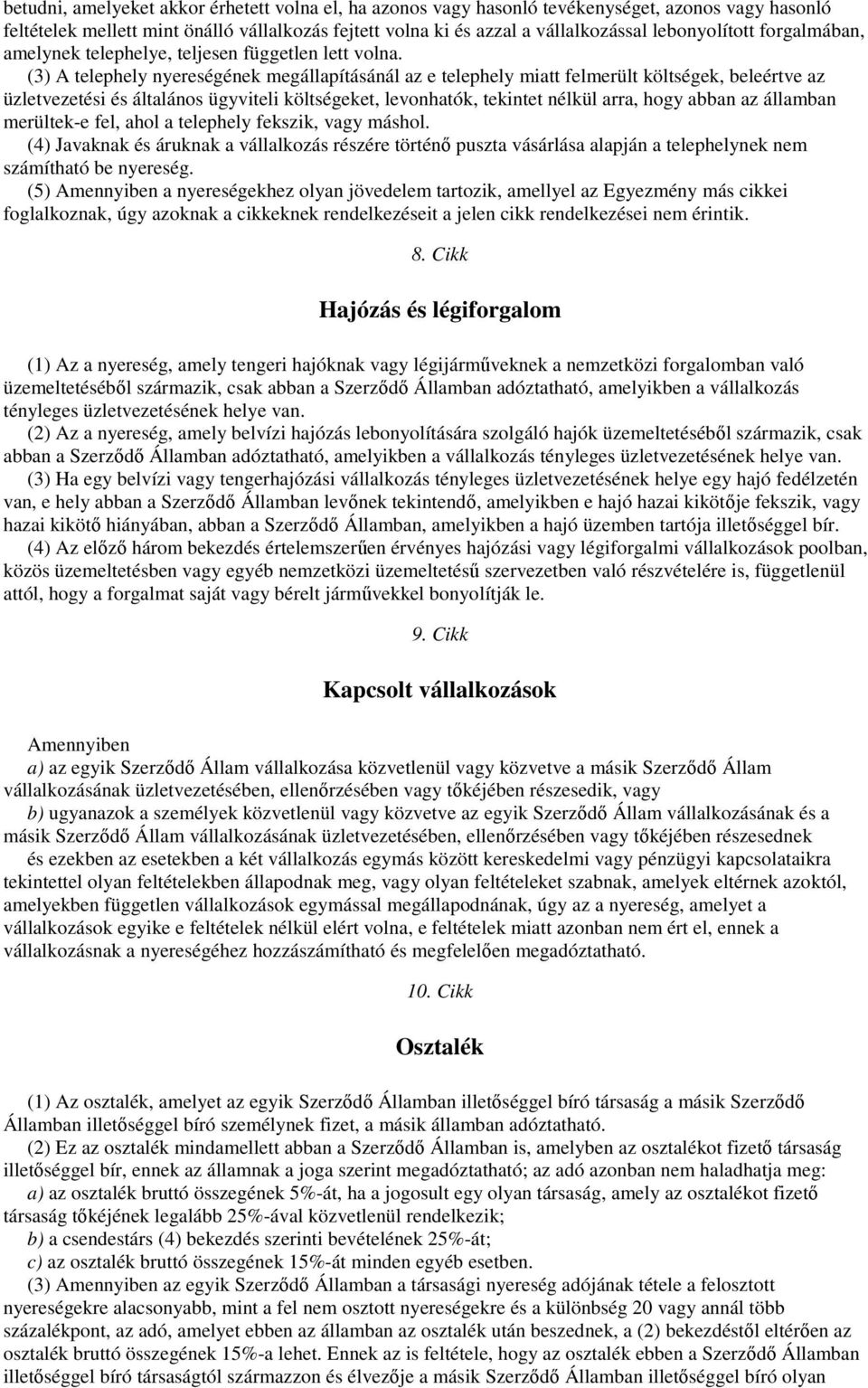 (3) A telephely nyereségének megállapításánál az e telephely miatt felmerült költségek, beleértve az üzletvezetési és általános ügyviteli költségeket, levonhatók, tekintet nélkül arra, hogy abban az