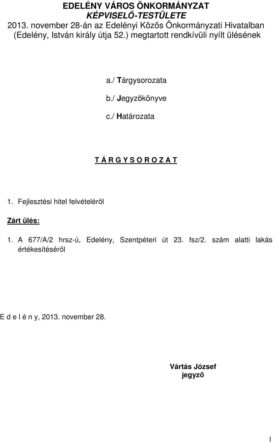 ) megtartott rendkívüli nyílt ülésének a./ Tárgysorozata b./ Jegyzőkönyve c.