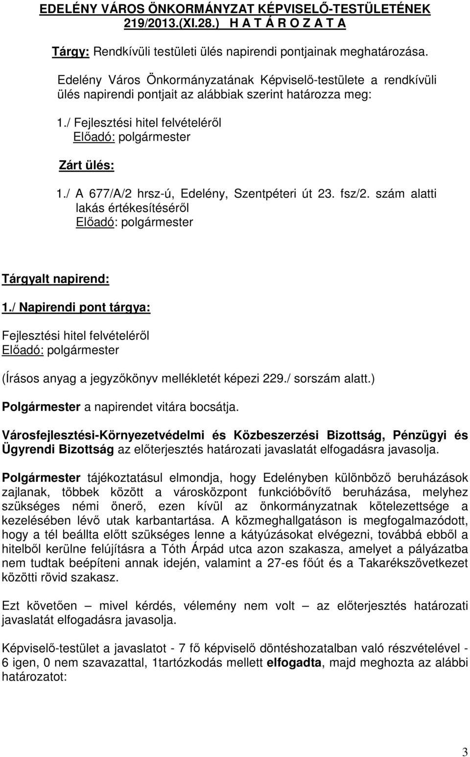/ A 677/A/2 hrsz-ú, Edelény, Szentpéteri út 23. fsz/2. szám alatti lakás értékesítéséről Tárgyalt napirend: 1.