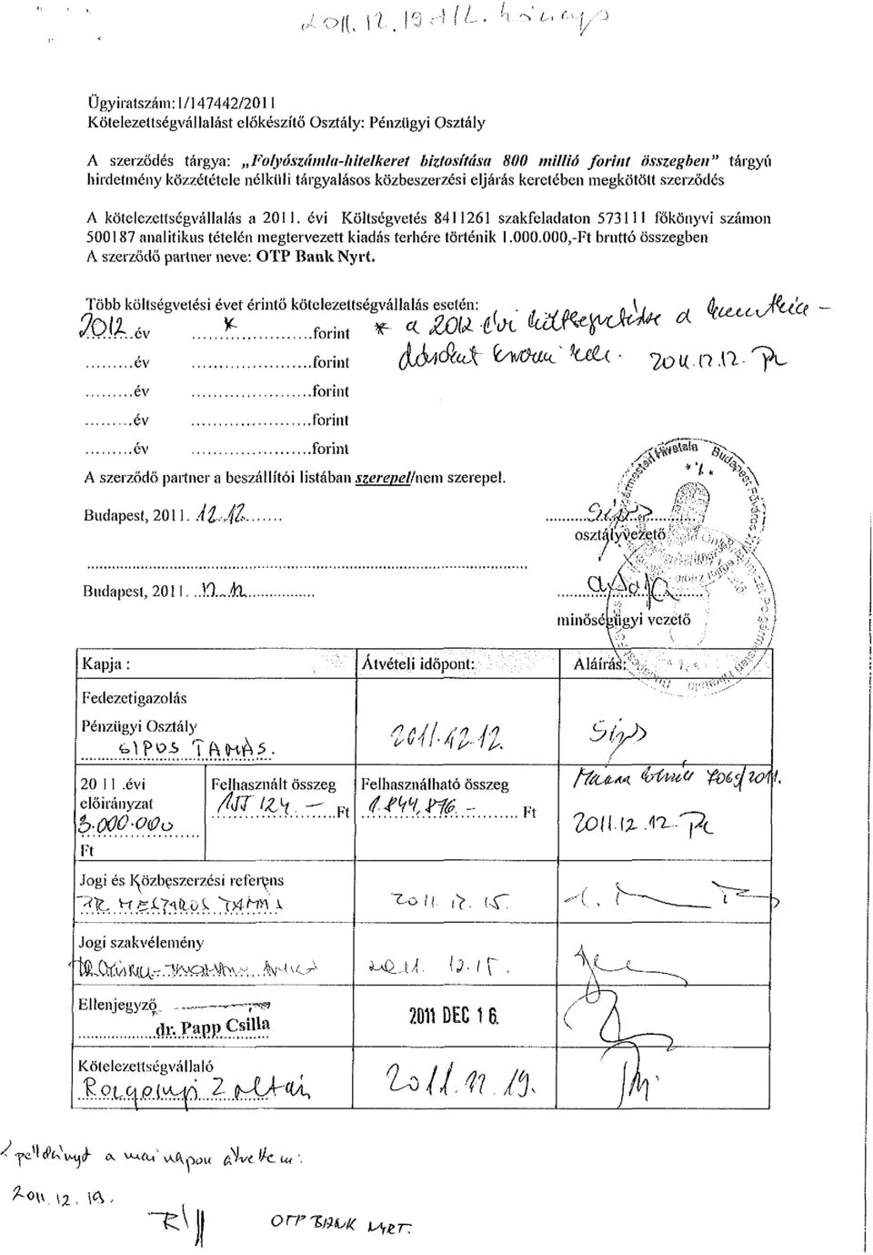 évi Költségvetés 8411261 szakfeladaton 573111 főkönyvi számon 500187 analitikus tételén megtervezett kiadás terhére történik 1.000.000,-Ft bruttó összegben A szerződő partner neve: OTP Bank Nyrt.