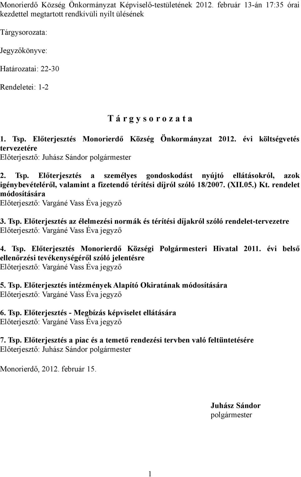 Előterjesztés a személyes gondoskodást nyújtó ellátásokról, azok igénybevételéről, valamint a fizetendő térítési díjról szóló 18/2007. (XII.05.) Kt.