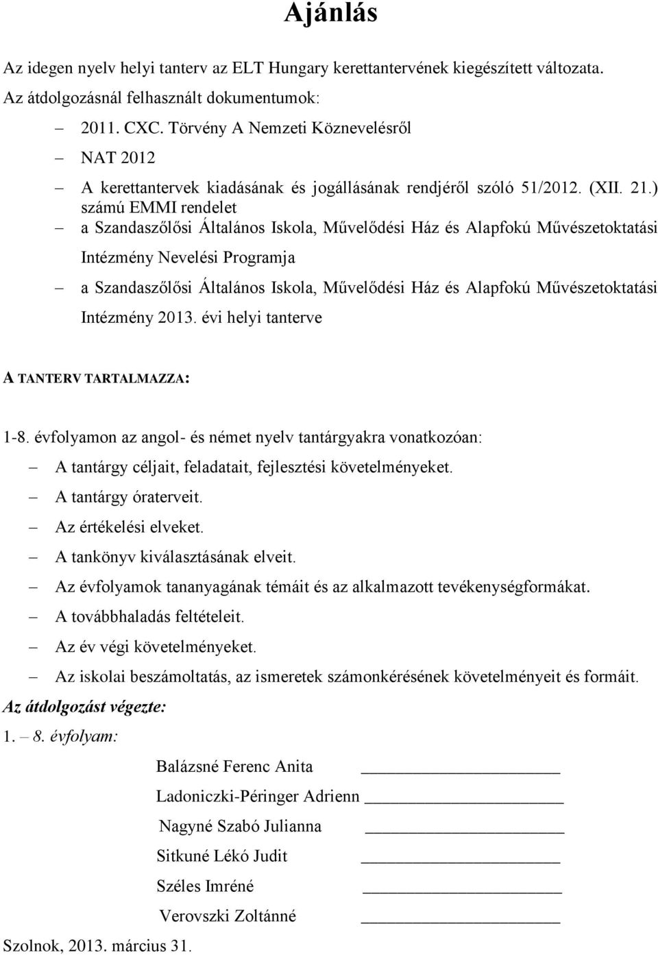 ) számú EMMI rendelet a Szandaszőlősi Általános Iskola, Művelődési Ház és Alapfokú Művészetoktatási Intézmény Nevelési Programja a Szandaszőlősi Általános Iskola, Művelődési Ház és Alapfokú