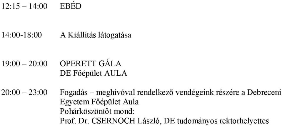 rendelkező vendégeink részére a Debreceni Egyetem Főépület Aula