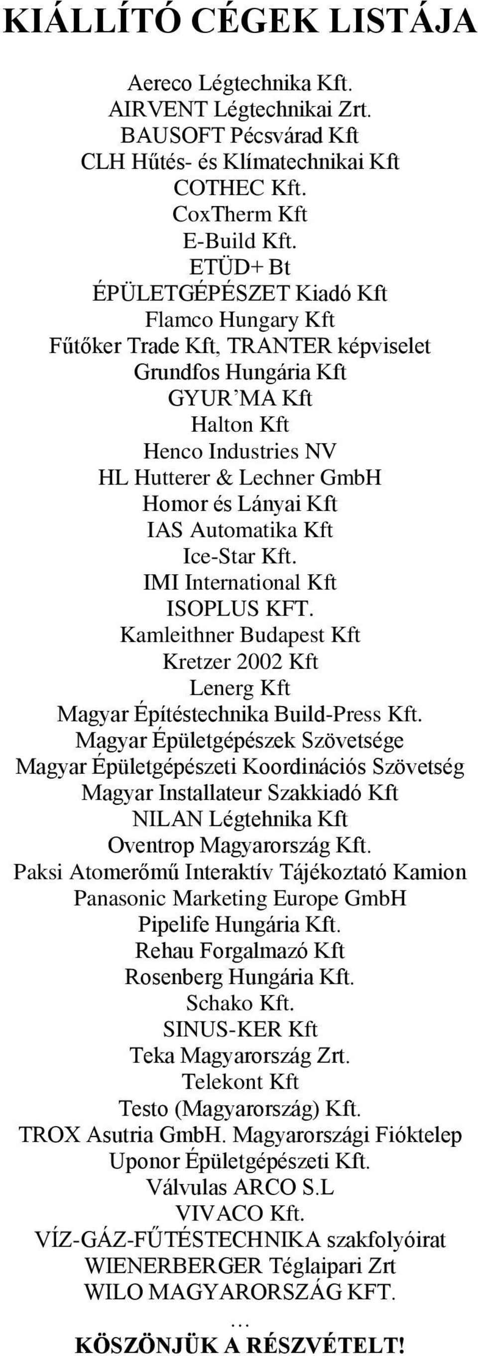 Kft IAS Automatika Kft Ice-Star Kft. IMI International Kft ISOPLUS KFT. Kamleithner Budapest Kft Kretzer 2002 Kft Lenerg Kft Magyar Építéstechnika Build-Press Kft.