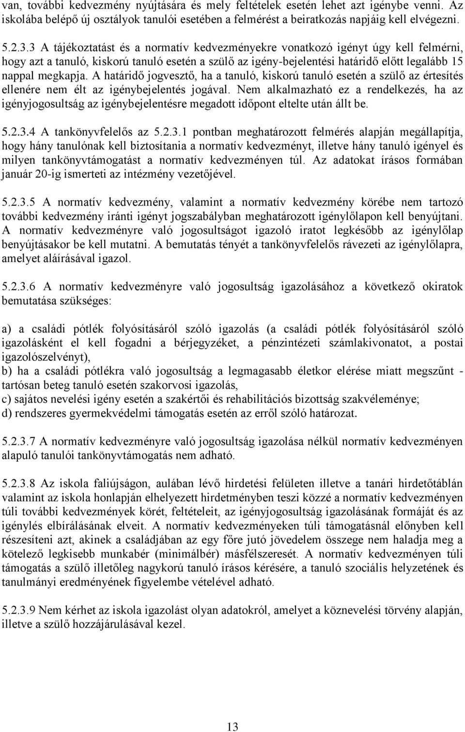 A határidő jogvesztő, ha a tanuló, kiskorú tanuló esetén a szülő az értesítés ellenére nem élt az igénybejelentés jogával.