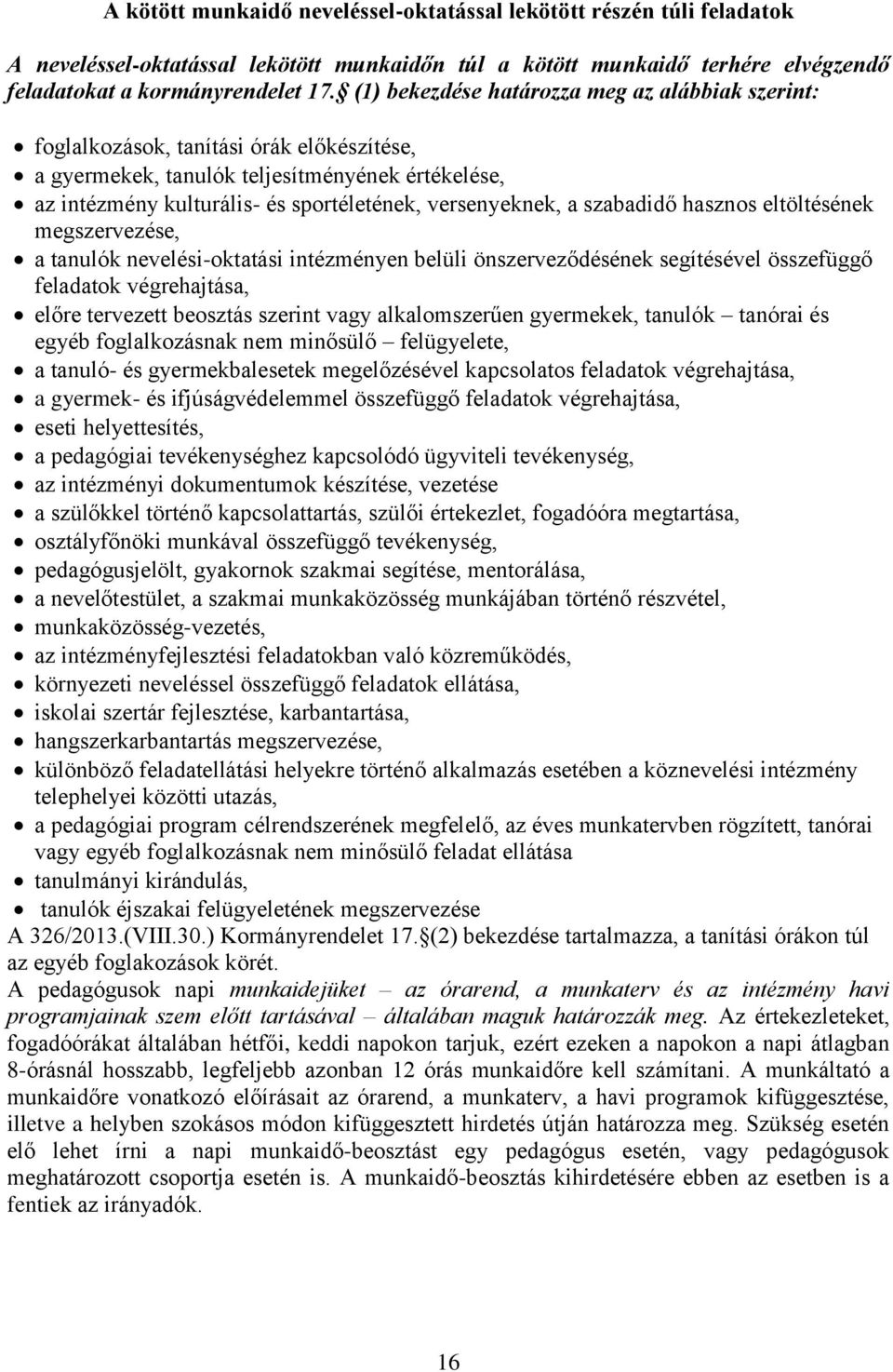 a szabadidő hasznos eltöltésének megszervezése, a tanulók nevelési-oktatási intézményen belüli önszerveződésének segítésével összefüggő feladatok végrehajtása, előre tervezett beosztás szerint vagy