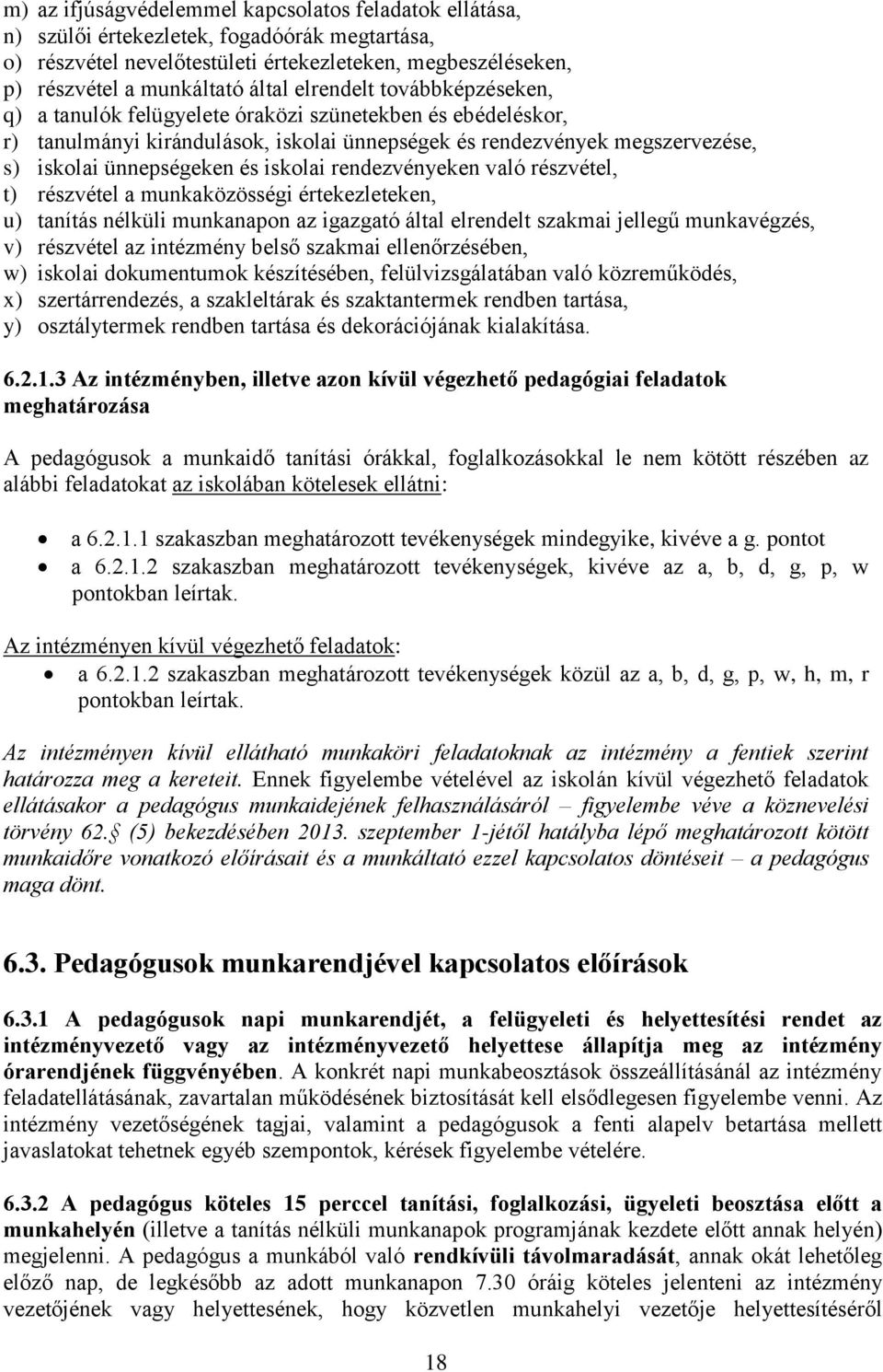 iskolai rendezvényeken való részvétel, t) részvétel a munkaközösségi értekezleteken, u) tanítás nélküli munkanapon az igazgató által elrendelt szakmai jellegű munkavégzés, v) részvétel az intézmény