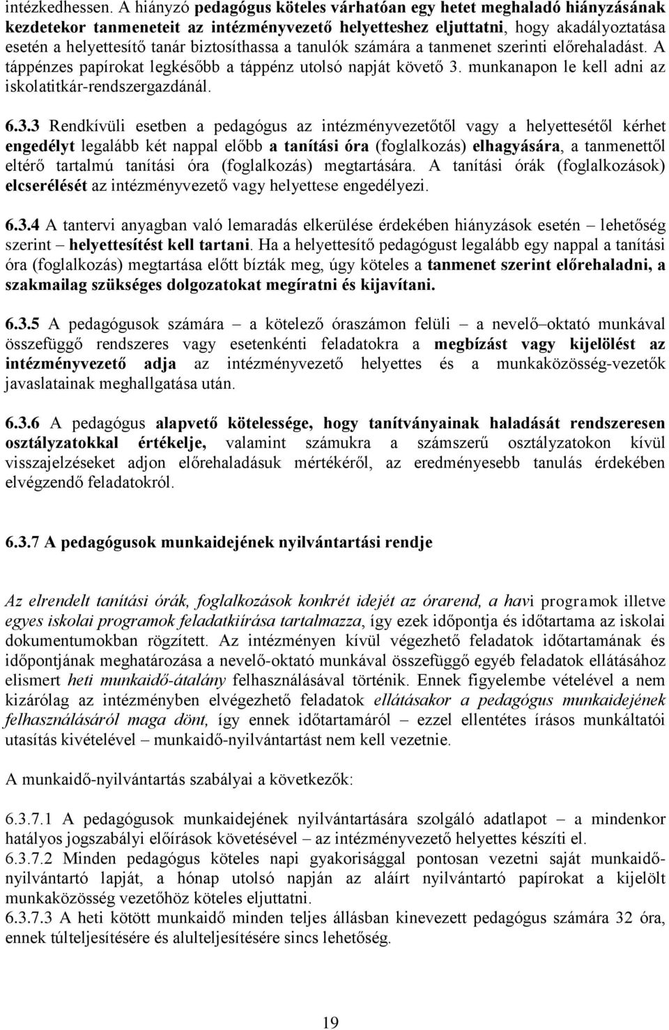 biztosíthassa a tanulók számára a tanmenet szerinti előrehaladást. A táppénzes papírokat legkésőbb a táppénz utolsó napját követő 3.
