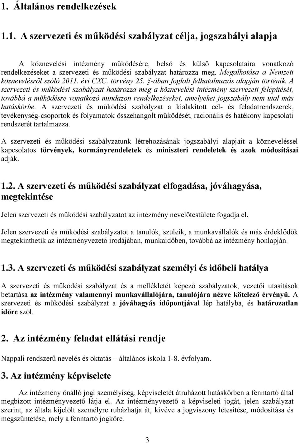 A szervezeti és működési szabályzat határozza meg a köznevelési intézmény szervezeti felépítését, továbbá a működésre vonatkozó mindazon rendelkezéseket, amelyeket jogszabály nem utal más hatáskörbe.