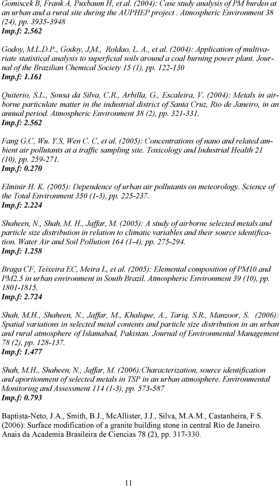 Journal of the Brazilian Chemical Society 15 (1), pp. 122-130 Imp.f: 1.161 Quiterio, S.L., Sousa da Silva, C.R., Arbilla, G., Escaleira, V.