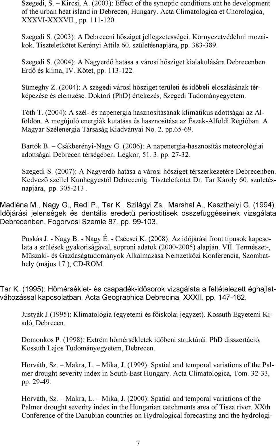 (2004): A Nagyerdő hatása a városi hősziget kialakulására Debrecenben. Erdő és klíma, IV. Kötet, pp. 113-122. Sümeghy Z.