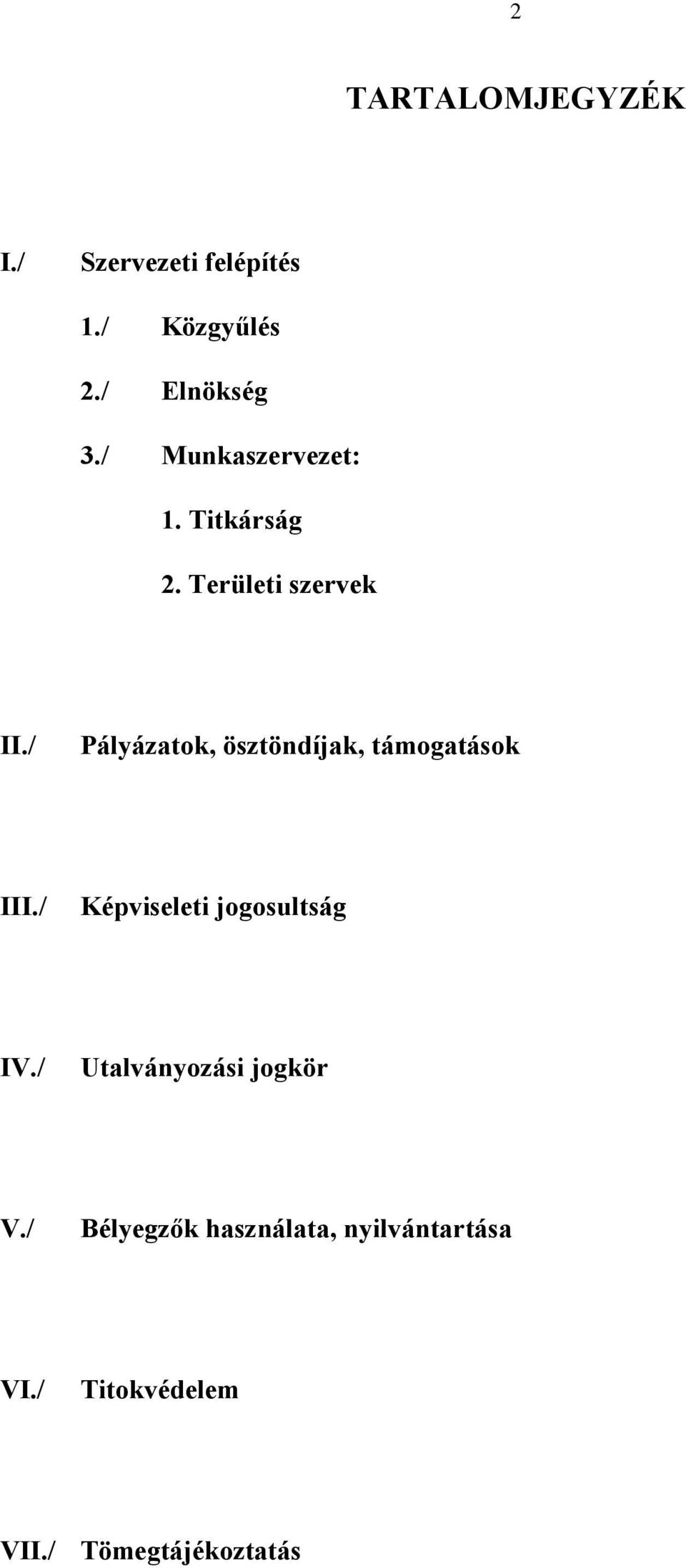 / Pályázatok, ösztöndíjak, támogatások III./ Képviseleti jogosultság IV.