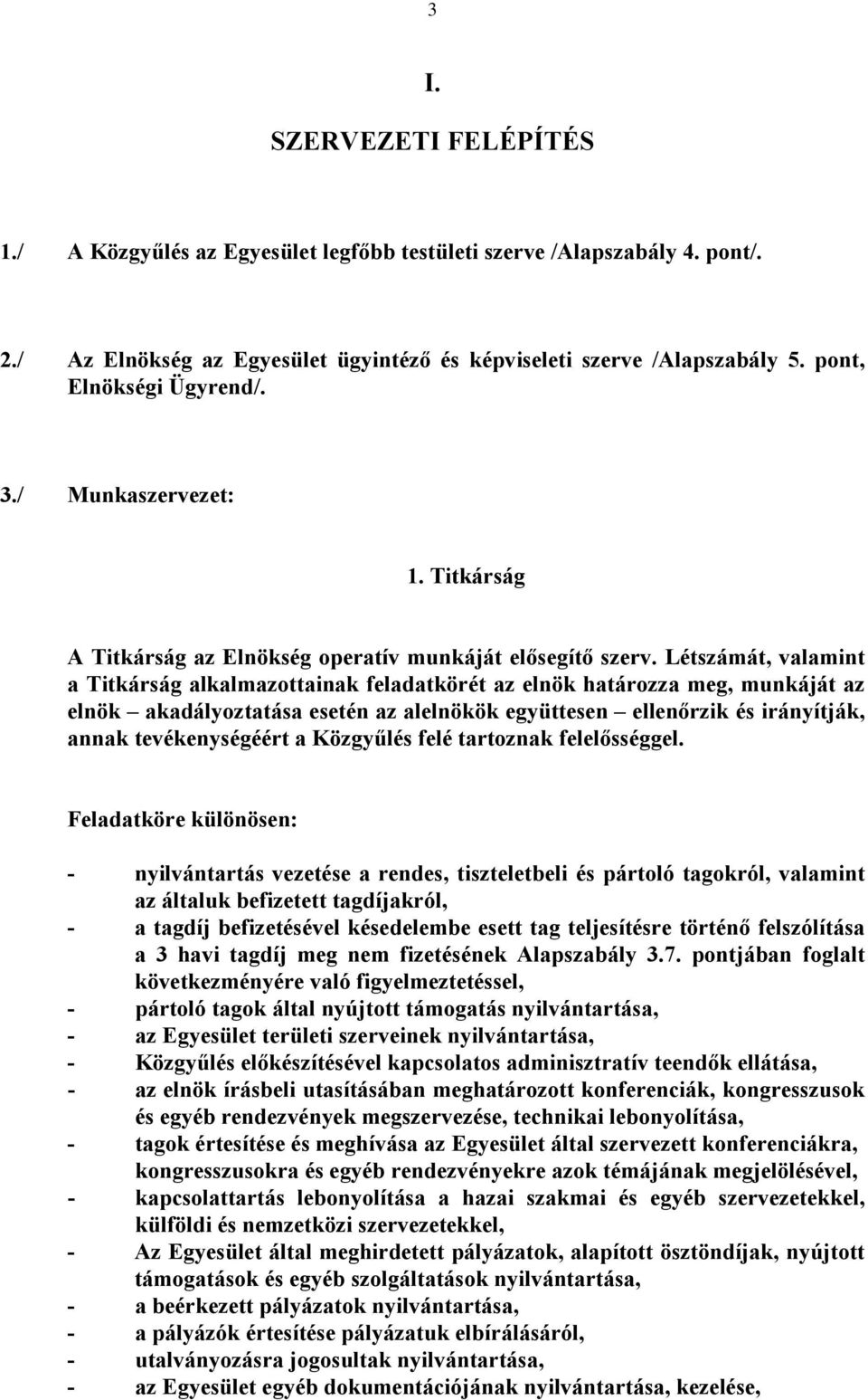 Létszámát, valamint a Titkárság alkalmazottainak feladatkörét az elnök határozza meg, munkáját az elnök akadályoztatása esetén az alelnökök együttesen ellenőrzik és irányítják, annak tevékenységéért