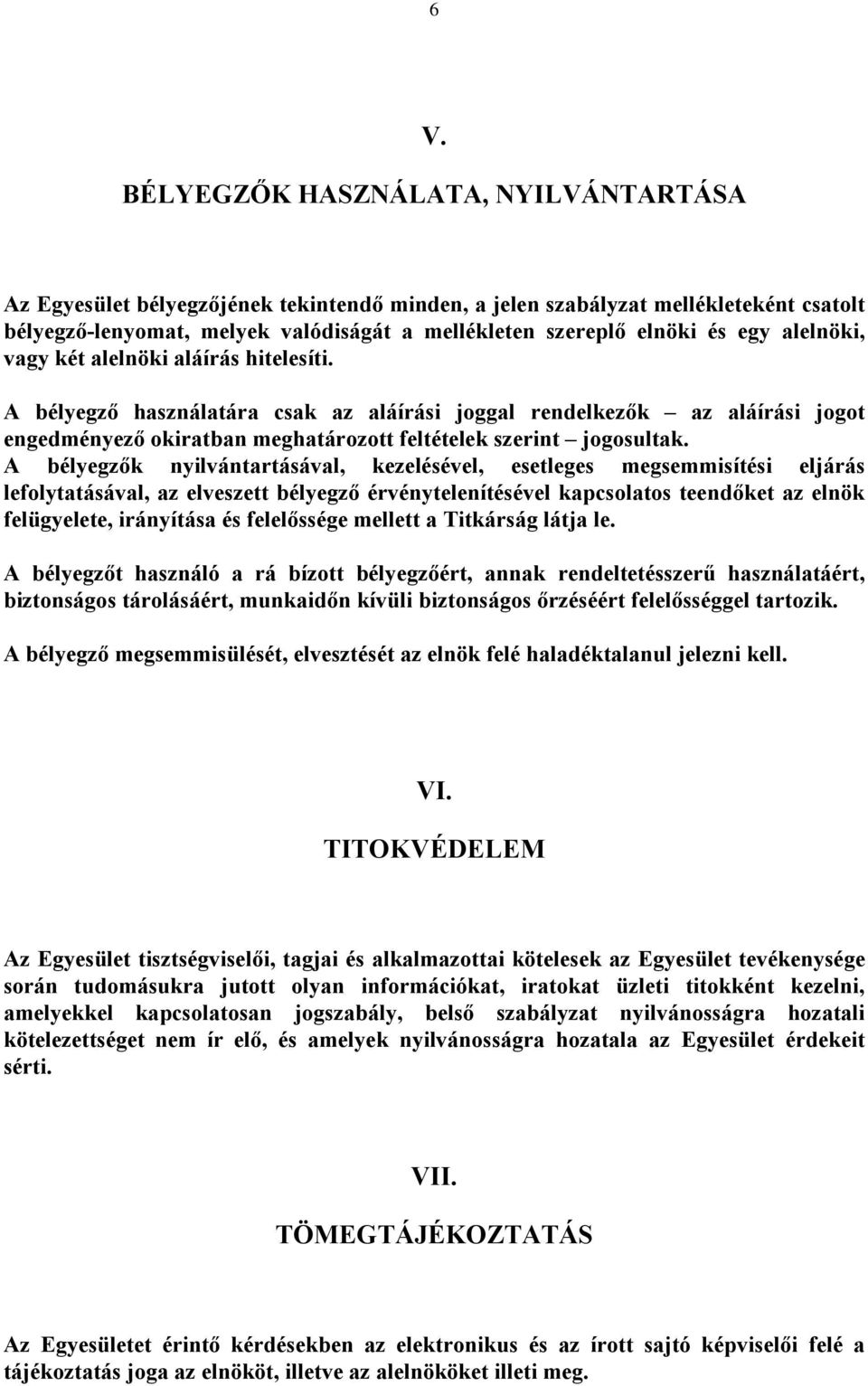 A bélyegzők nyilvántartásával, kezelésével, esetleges megsemmisítési eljárás lefolytatásával, az elveszett bélyegző érvénytelenítésével kapcsolatos teendőket az elnök felügyelete, irányítása és