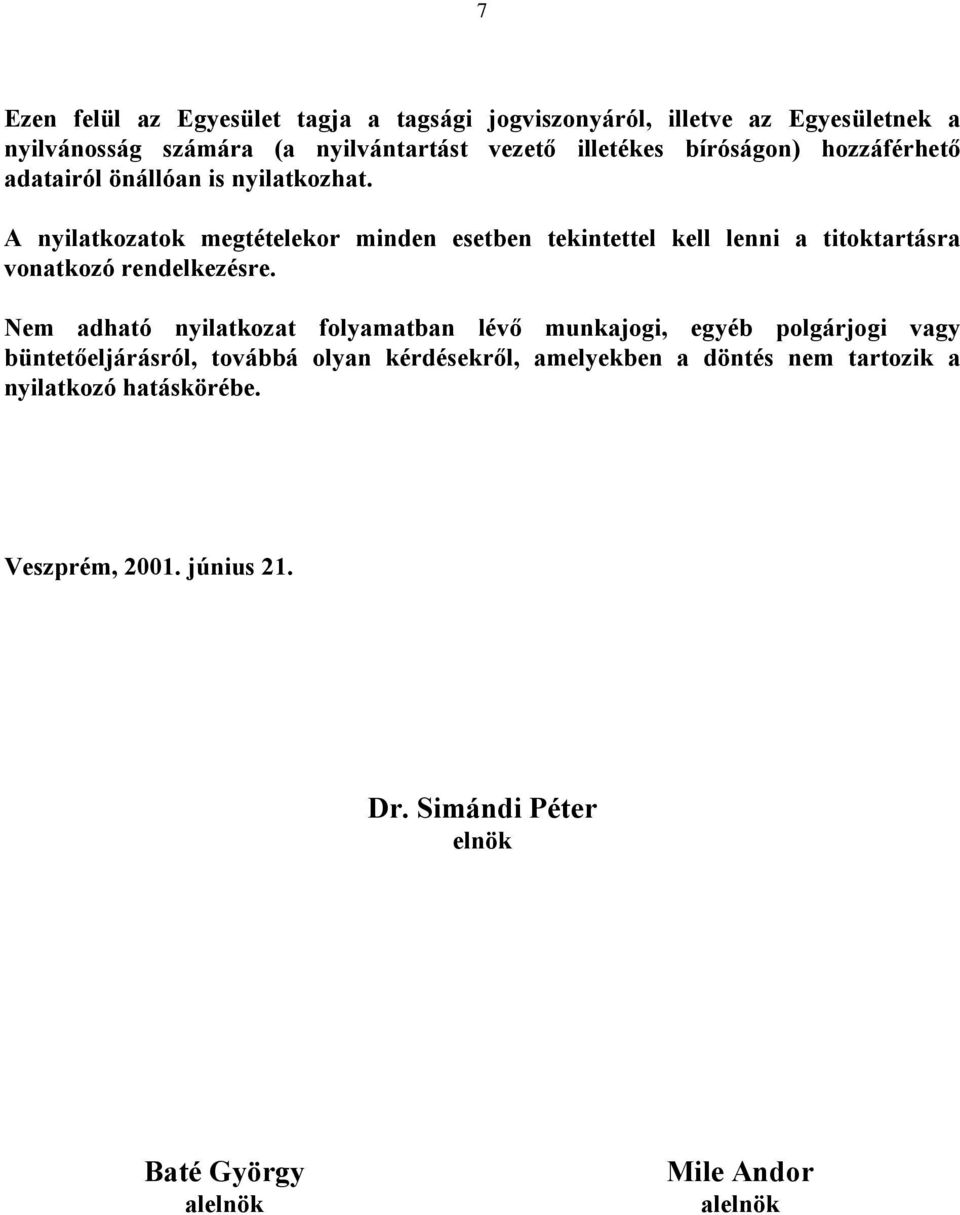 A nyilatkozatok megtételekor minden esetben tekintettel kell lenni a titoktartásra vonatkozó rendelkezésre.